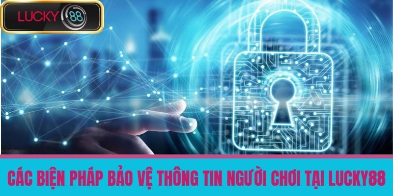 chính sách bảo mật lucky88 2 Các Biện Pháp Bảo Vệ Thông Tin Người Chơi Tại LUCKY88