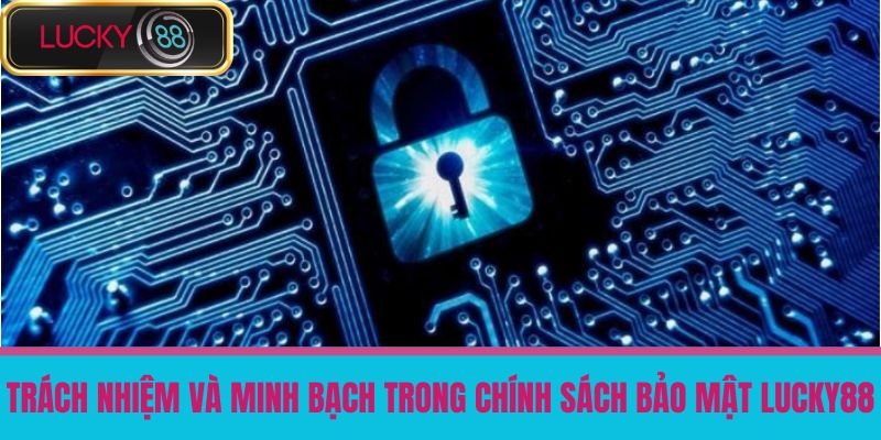 chính sách bảo mật lucky88 3 Trách Nhiệm và Minh Bạch Trong Chính Sách Bảo Mật LUCKY88