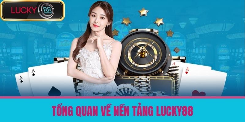 Đăng Nhập LUCKY88 - Quy Trình Đăng Nhập Vào Nền Tảng Cá Cược Nhanh Chóng 2 Tổng quan về nền tảng LUCKY88