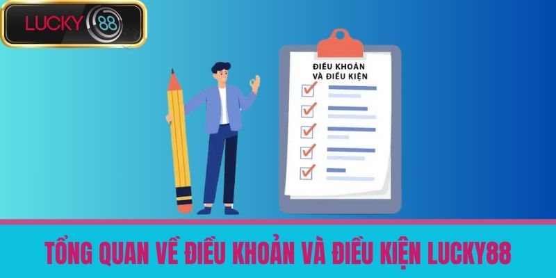 điều khoản và điều kiện lucky88 1 Tổng quan về Điều khoản và điều kiện LUCKY88
