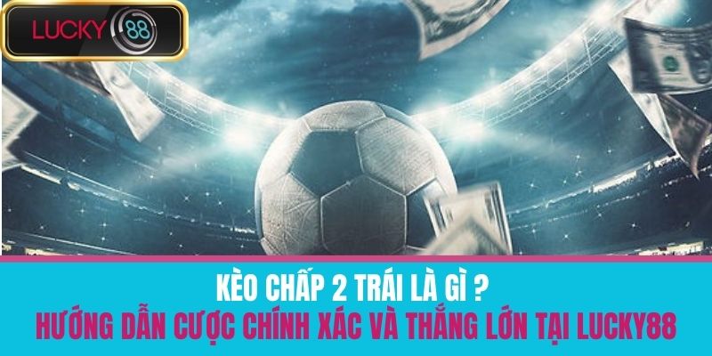 kèo chấp 2 trái