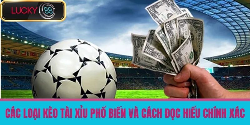 Kèo Tài Xỉu Là Gì - Bí Quyết Thắng Cược Dễ Dàng Tại Nhà Cái Uy Tín LUCKY88 3 Các Loại Kèo Tài Xỉu Phổ Biến Và Cách Đọc Hiểu Chính Xác