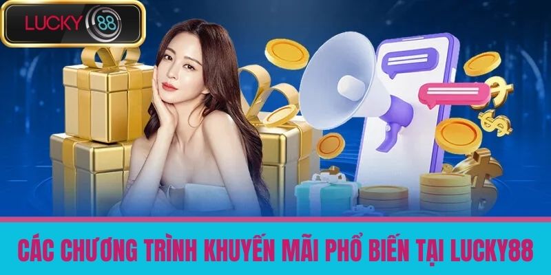 Khuyến Mãi LUCKY88 - Cập Nhật Những Ưu Đãi Hấp Dẫn Từ Nhà Cái Uy Tín 3 Các Chương Trình Khuyến Mãi Phổ Biến Tại LUCKY88