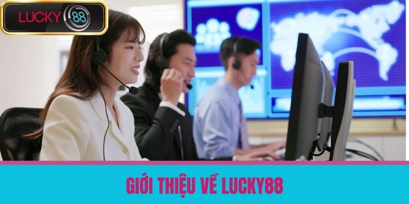 Liên hệ lucky88 1 Giới Thiệu Về LUCKY88