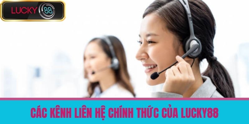 Liên hệ lucky88 2 Các Kênh Liên Hệ Chính Thức Của LUCKY88