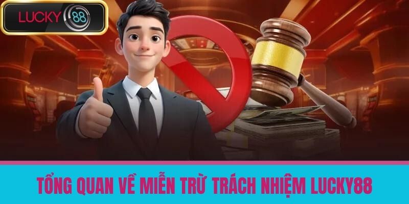 miễn trừ trách nhiệm lucky88 1 Tổng quan về Miễn trừ trách nhiệm LUCKY88