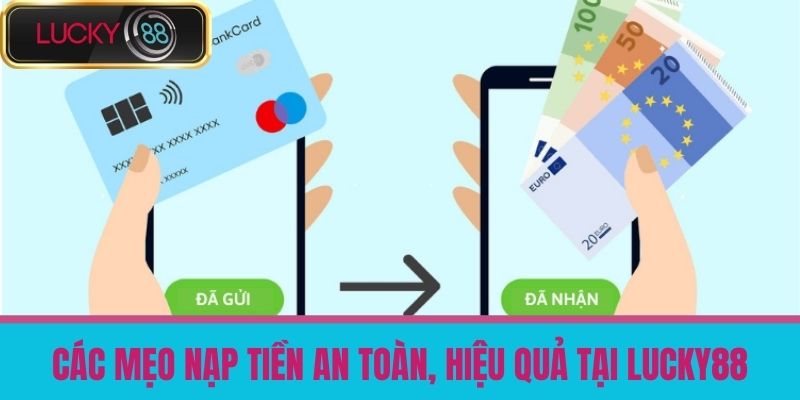 Nạp Tiền LUCKY88 - Hướng Dẫn Nạp Tiền Cá Cược An Toàn, Nhanh Chóng 4 Các Mẹo Nạp Tiền An Toàn, Hiệu Quả tại LUCKY88