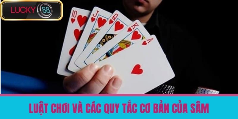 Sâm Là Gì - Cách Chơi Bài Sâm Hiệu Quả Thắng Lớn Tại Nhà Cái LUCKY88 3 Luật Chơi Và Các Quy Tắc Cơ Bản Của Sâm