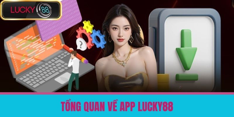 Tải App LUCKY88 - Cách Tải Ứng Dụng Cá Cược Về Thiết Bị Của Bạn 2 Tổng quan về App LUCKY88