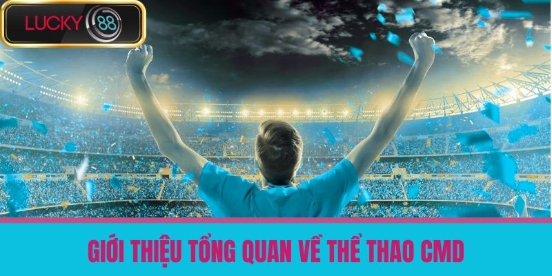 Thể Thao CMD Là Gì - Hướng Dẫn Chơi Cho Người Mới Tại Nhà Cái LUCKY88 2 Giới Thiệu Tổng Quan Về Thể Thao CMD