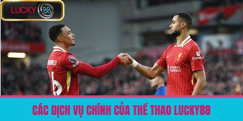 thê thao lucky88 2 Các dịch vụ chính của Thể thao LUCKY88