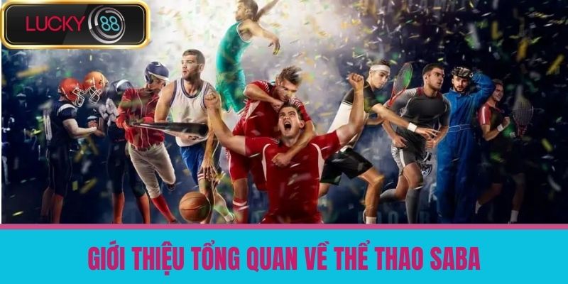 Thể Thao Saba Là Gì- Khám Phá Sảnh Cá Độ Thể Thao Đặc Biệt Tại LUCKY88 2 Giới Thiệu Tổng Quan Về Thể Thao Saba