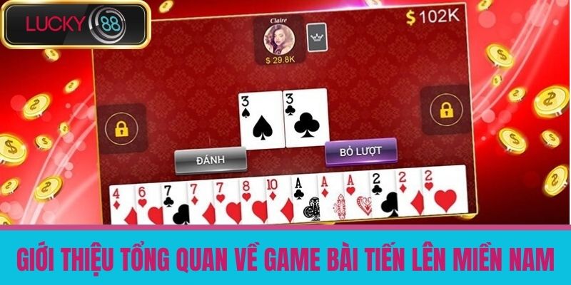 Tiến Lên Miền Nam - Bí Quyết Chơi Game Bài Tiến Lên Hiệu Quả Tại LUCKY88 2 Giới thiệu tổng quan về game bài Tiến Lên miền Nam