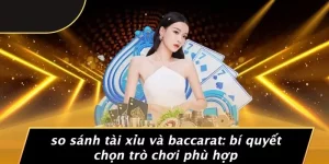 So sánh tài xỉu và baccarat